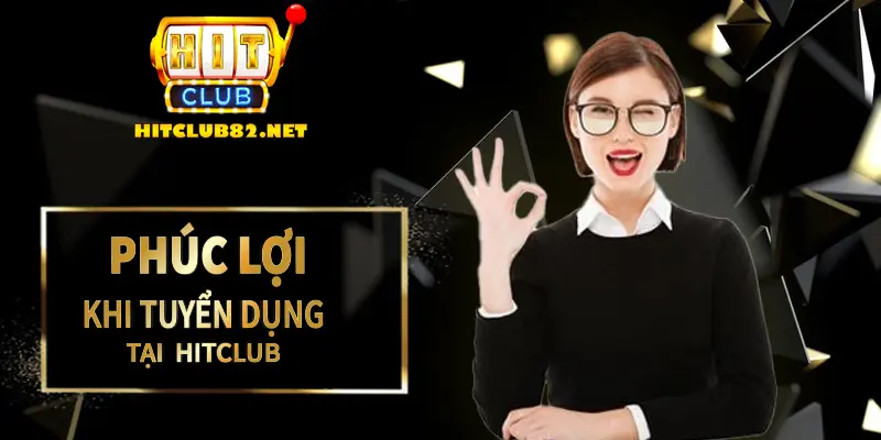 Phúc lợi khi tuyển dụng tại hitclub